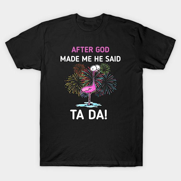 After God made Me He Said Ta-Da | Funny Chicken Lovers T-Shirt by Master_of_shirts